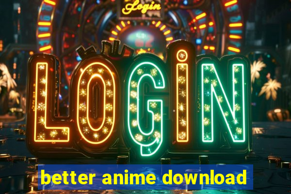 better anime download